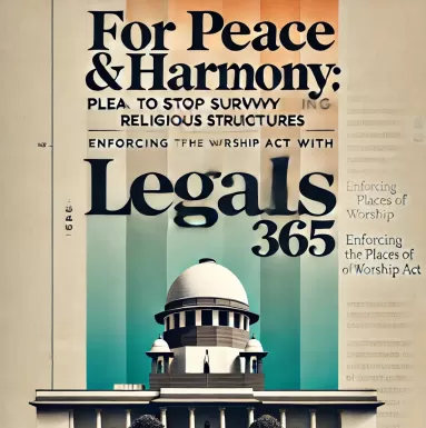 For Peace & Harmony: Plea in Supreme Court to Stop Surveying Religious Structures and Enforce Places of Worship Act